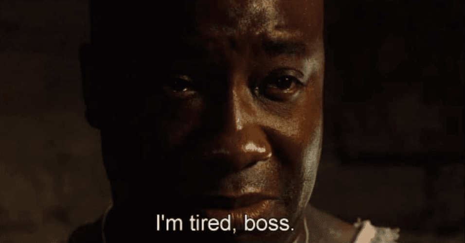 I'm tired boss
