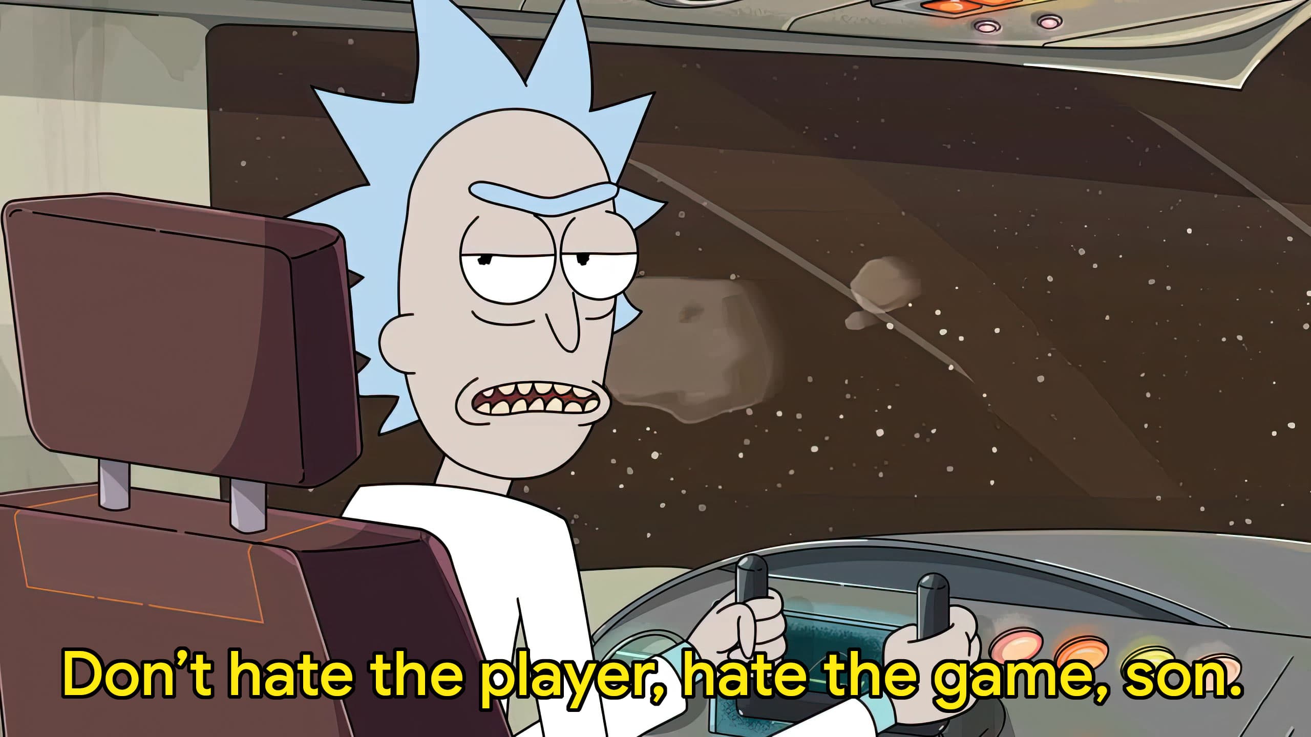 Don't hate the player hate the game Rick