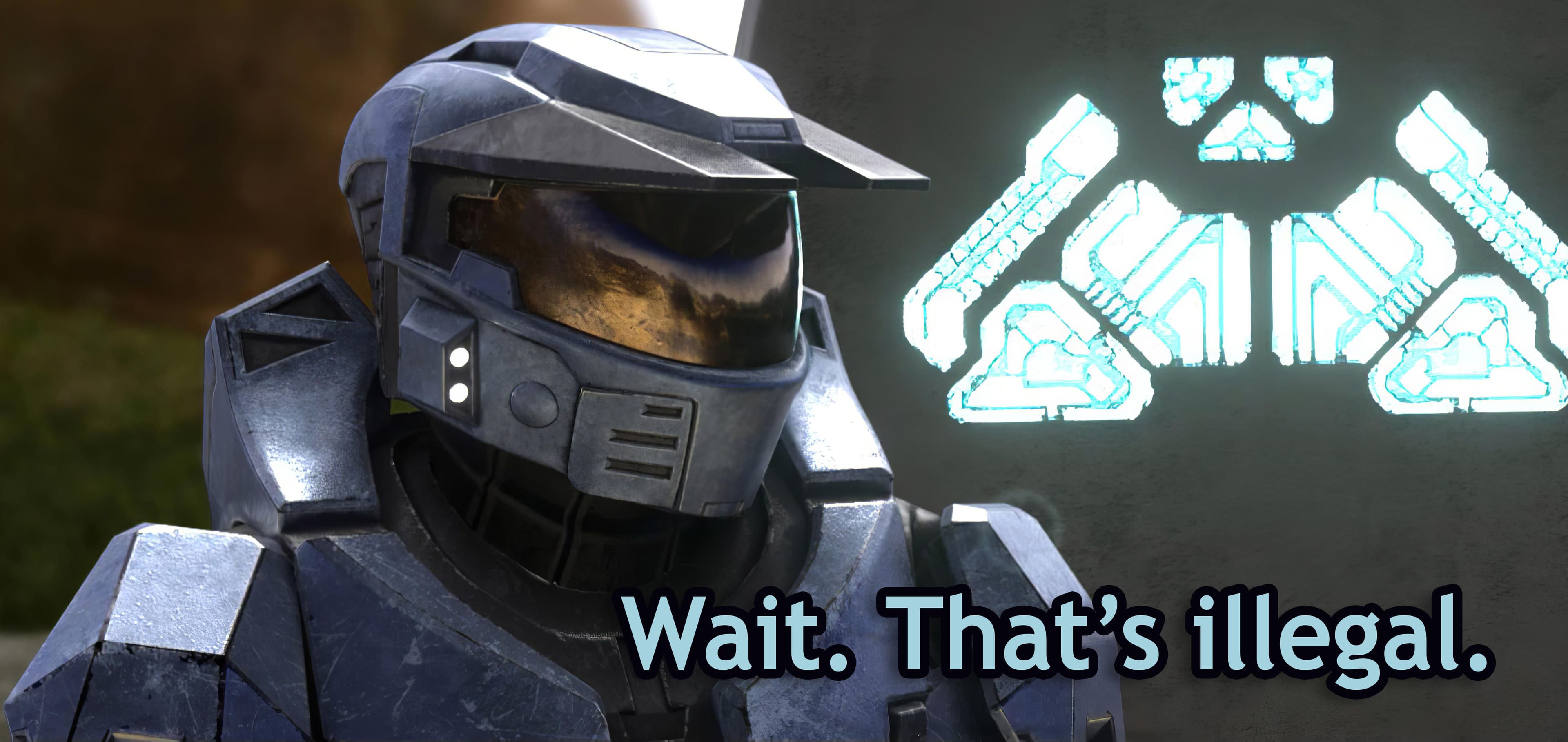 Halo wait that's illegal