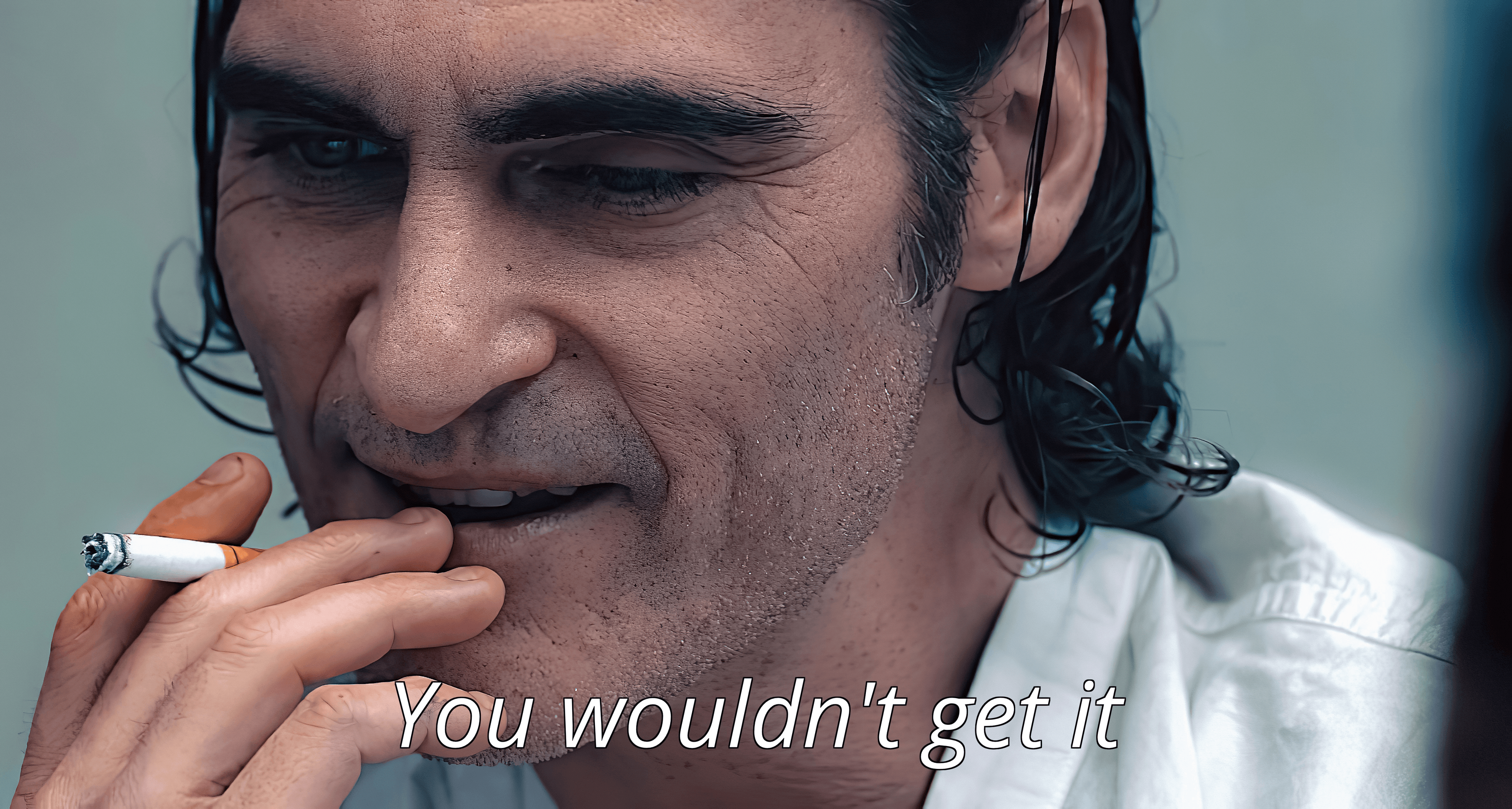 Joker you wouldn't get it