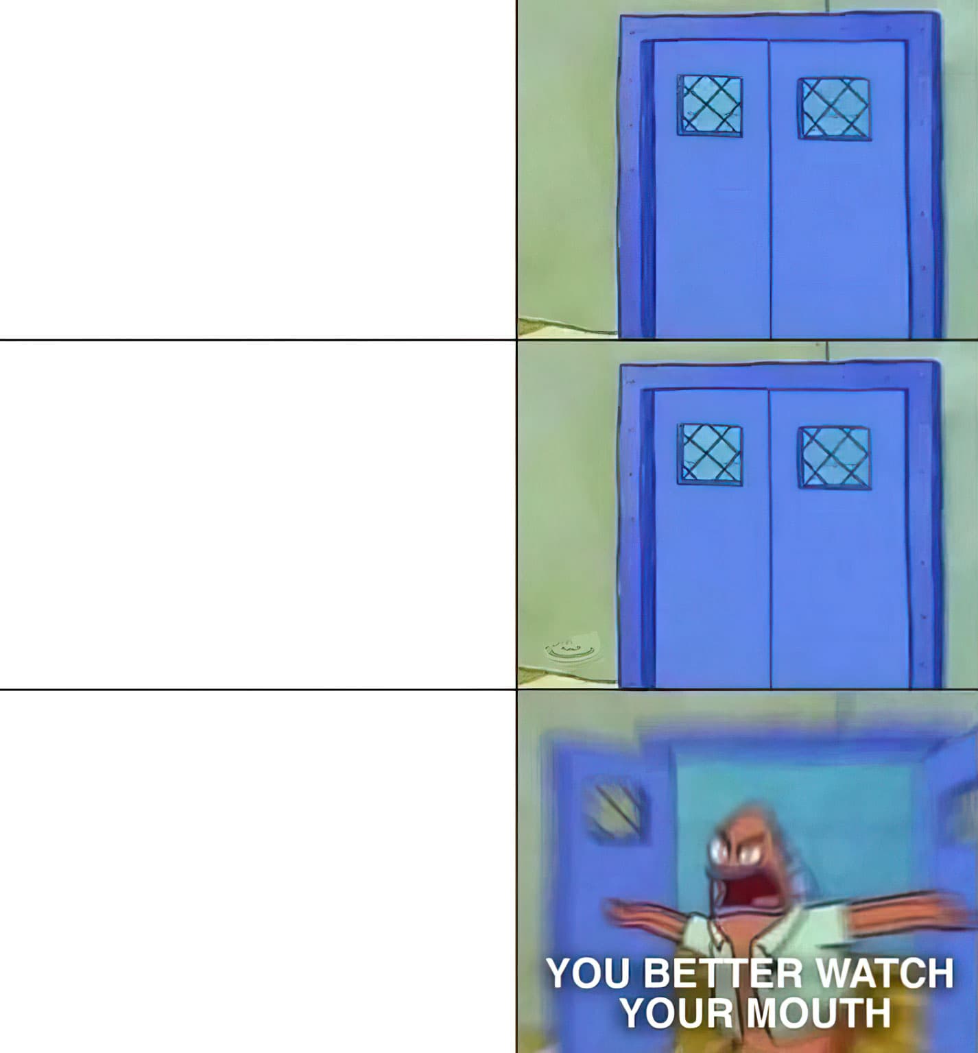 You better watch your mouth